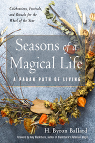 Seasons of a Magical Life (A Pagan Path of Living) by H. Byron Ballard, Amy Blackthorn, 9781578637232