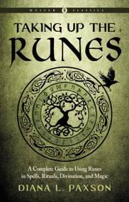 Taking Up the Runes (A Complete Guide to Using Runes in Spells, Rituals, Divination, and Magic) by Diana L. Paxson, 9781578637294