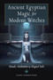 Ancient Egyptian Magic for Modern Witches (Rituals, Meditations, and Magical Tools) by Ellen Cannon Reed, 9781578637379