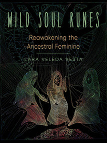 Wild Soul Runes (Reawakening the Ancestral Feminine) by Lara Vesta, 9781578637393