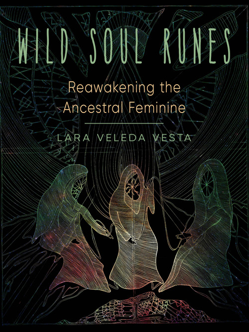 Wild Soul Runes (Reawakening the Ancestral Feminine) by Lara Vesta, 9781578637393