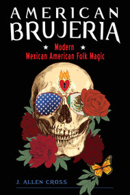 American Brujeria (Modern Mexican American Folk Magic) by J. Allen Cross, 9781578637454