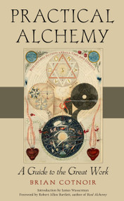 Practical Alchemy (A Guide to the Great Work) by Brian Cotnoir, James Wasserman, Robert Allen Bartlett, 9781578637478