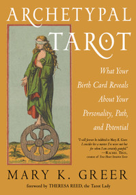 Archetypal Tarot (What Your Birth Card Reveals About Your Personality, Your Path, and Your Potential) by Mary K. Greer, Theresa Reed, 9781578637485