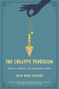 The Creative Pendulum (Keys to Unlock Your Innovative Spirit) by Joan Rose Staffen, 9781578637515
