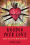 Hoodoo Your Love (Conjure the Love You Want (and Keep It)) by Starr Casas, 9781578637553