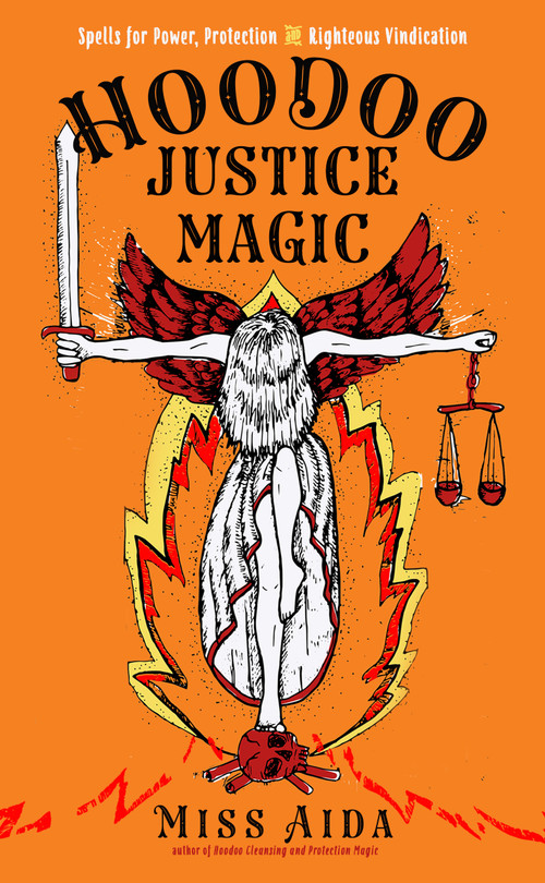 Hoodoo Justice Magic (Spells for Power, Protection and Righteous Vindication) by Miss Aida, 9781578637560
