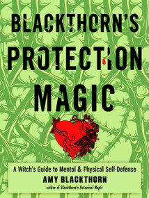 Blackthorn's Protection Magic (A Witch's Guide to Mental and Physical Self-Defense) by Amy Blackthorn, 9781578637614