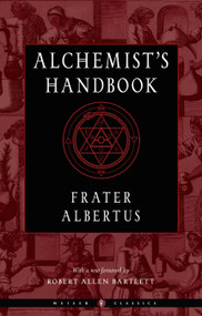The Alchemist's Handbook (A Practical Manual) by Frater Albertus, Robert Allen Bartlett, Israel Regardie, 9781578637652