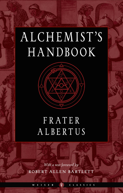The Alchemist's Handbook (A Practical Manual) by Frater Albertus, Robert Allen Bartlett, Israel Regardie, 9781578637652