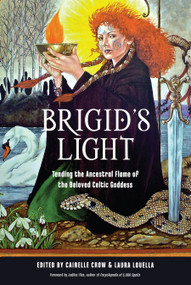 Brigid's Light (Tending the Ancestral Flame of the Beloved Celtic Goddess) by Cairelle Crow, Laura Louella, Judika Illes, 9781578637690