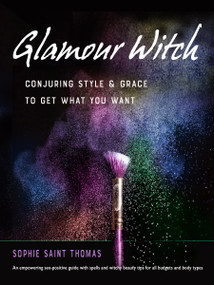 Glamour Witch (Conjuring Style and Grace to Get What You Want) by Sophie Saint Thomas, 9781578637751