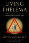 Living Thelema (A Practical Guide to Attainment in Aleister Crowley's System of Magick) by David Shoemaker, Lon Milo DuQuette, 9781578637799