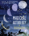 Magickal Astrology (Use the Power of the Planets to Create an Enchanted Life) by Skye Alexander, 9781578637836
