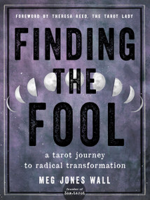 Finding the Fool (A Tarot Journey to Radical Transformation) by Meg Jones Wall, Theresa Reed, 9781578637874