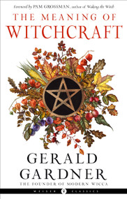 The Meaning of Witchcraft - 9781578637898 by Gerald B. Gardner, Pam Grossman, 9781578637898