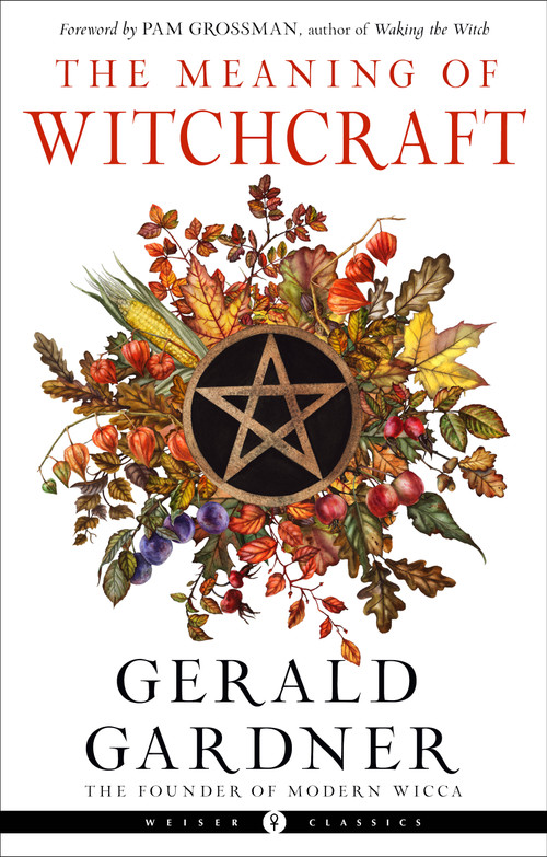 The Meaning of Witchcraft - 9781578637898 by Gerald B. Gardner, Pam Grossman, 9781578637898