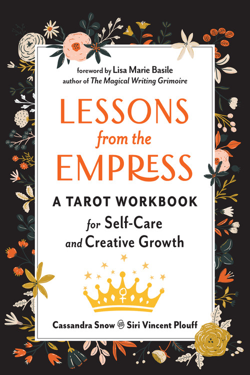 Lessons from the Empress (A Tarot Workbook for Self-Care and Creative Growth) by Cassandra Snow, Siri Vincent Plouff, Lisa Marie  Basile, 9781578637935