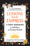 Lessons from the Empress (A Tarot Workbook for Self-Care and Creative Growth) by Cassandra Snow, Siri Vincent Plouff, Lisa Marie  Basile, 9781578637935