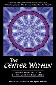 Center Within (Lessons from the Heart of the Urantia Revelation) by Fred Harris, Byron Belitsos, 9781579830038
