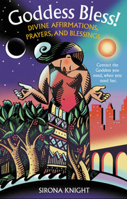 Goddess Bless! (Divine Affirmations, Prayers, and Blessings) by Sirona Knight, 9781590030028