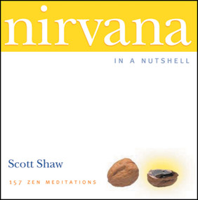 Nirvana in a Nutshell (157 Zen Meditations) by Scott Shaw, 9781590030172