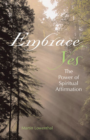 Embrace Yes (The Power Of Spiritual Affirmation) by Martin Lowenthal, 9781590030394