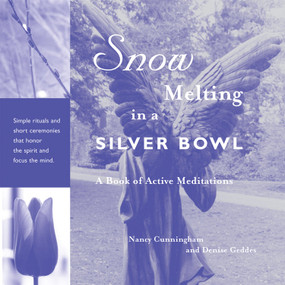 Snow Melting in a Silver Bowl (A Book of Active Meditations) by Nancy Brady Cunningham, Denise Geddes, Jennifer Louden, 9781590030639