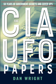 The CIA UFO Papers (50 Years of Government Secrets and Cover-Ups) by Dan Wright, 9781590033029