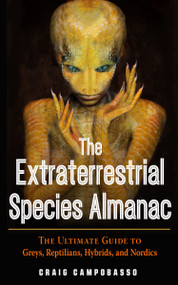 The Extraterrestrial Species Almanac (The Ultimate Guide to Greys, Reptilians, Hybrids, and Nordics) by Craig Campobasso, 9781590033043
