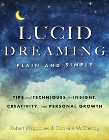 Lucid Dreaming, Plain and Simple (Tips and Techniques for Insight, Creativity, and Personal Growth) by Robert  Waggoner, Caroline McCready, 9781590035085