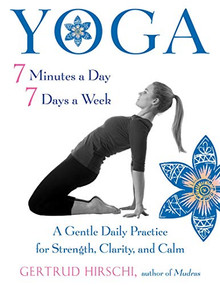 Yoga 7 Minutes a Day, 7 Days a Week (A Gentle Daily Practice for Strength, Clarity, and Calm) by Gertrud Hirschi, 9781590035092