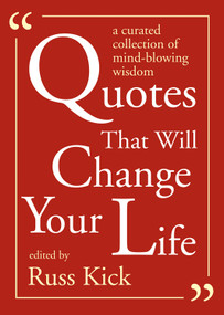 Quotes That Will Change Your Life (A Curated Collection of Mind-Blowing Wisdom) by Russ Kick, 9781590035108