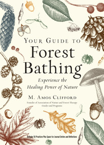 Your Guide to Forest Bathing (Expanded Edition) (Experience the Healing Power of Nature) by M. Amos Clifford, 9781590035139