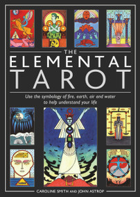 Elemental Tarot (Use the Symbology of Fire, Earth, Air and Water to Help Understand Your Life) by Caroline Smith, John Astrop, 9781590035146