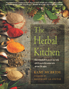 The Herbal Kitchen (Bring Lasting Health to You and Your Family with 50 Easy-to-Find Common Herbs and Over 250 Recipes) by Kami McBride, Rosemary Gladstar, 9781590035177