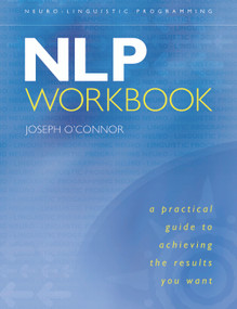 NLP Workbook (A Practical Guide to Achieving the Results You Want) by Joseph O'Connor, 9781590035184
