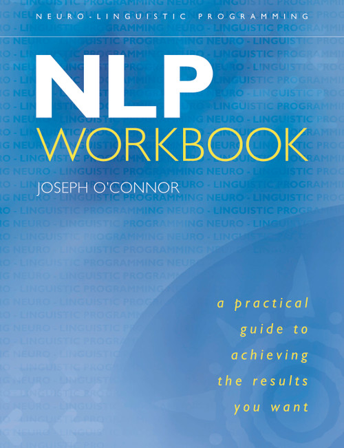 NLP Workbook (A Practical Guide to Achieving the Results You Want) by Joseph O'Connor, 9781590035184