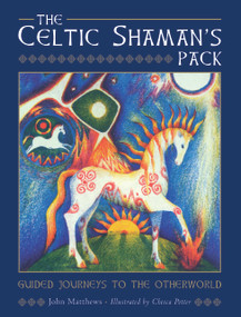 The Celtic Shaman's Pack (Guide Journeys to the Otherword (Book and Cards)) by John Matthews, Chesca Potter, 9781590035245