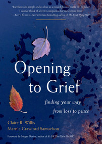 Opening to Grief (Finding Your Way from Loss to Peace) by Claire B. Willis, Marnie Crawford Samuelson, 9781590035269