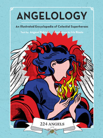Angelology (An Illustrated Encyclopedia of Celestial Superheroes!) by Angemi Rabiolo, Iris Biasio, 9781590035290