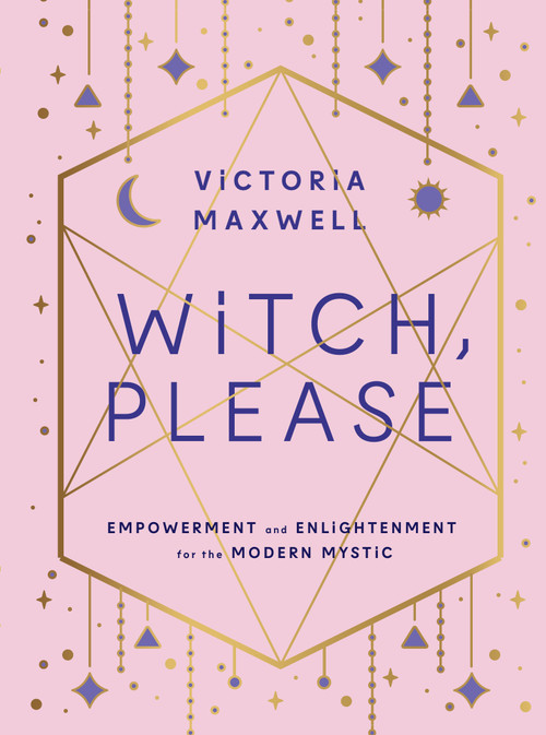 Witch, Please (Empowerment and Enlightenment for the Modern Mystic) by Victoria Maxwell, 9781590035320
