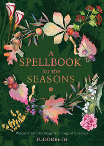 A Spellbook for the Seasons (Welcome Natural Change with Magical Blessings) by Tudorbeth, 9781590035375