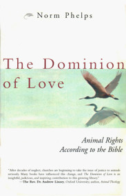 The Dominion of Love (Animal Rights According to the Bible) by Norm Phelps, 9781590560099