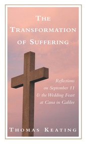 The Transformation of Suffering (Reflections on September 11 and the Wedding Feast at Cana in Galilee) by Thomas Keating, 9781590560365