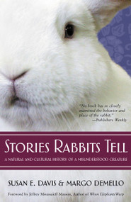 Stories Rabbits Tell (A Natural and Cultural History of a Misunderstood Creature) by Susan  E. Davis, Margo DeMello, 9781590560440