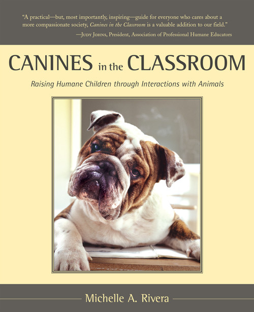 Canines in the Classroom (Raising Humane Children through Interactions with Animals) by Michelle Rivera, 9781590560532