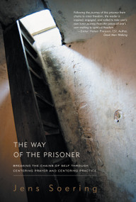 The Way of the Prisoner (Breaking the Chains of Self through Centering Prayer and Centering Practice) by Jens Soering, 9781590560556