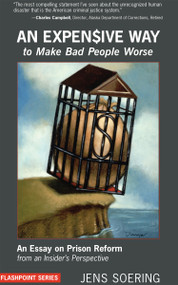 An Expensive Way to Make Bad People Worse (An Essay on Prison Reform from an Insider's Perspective) by Jens Soering, 9781590560761