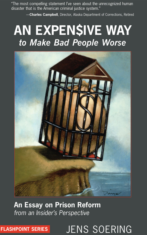 An Expensive Way to Make Bad People Worse (An Essay on Prison Reform from an Insider's Perspective) by Jens Soering, 9781590560761